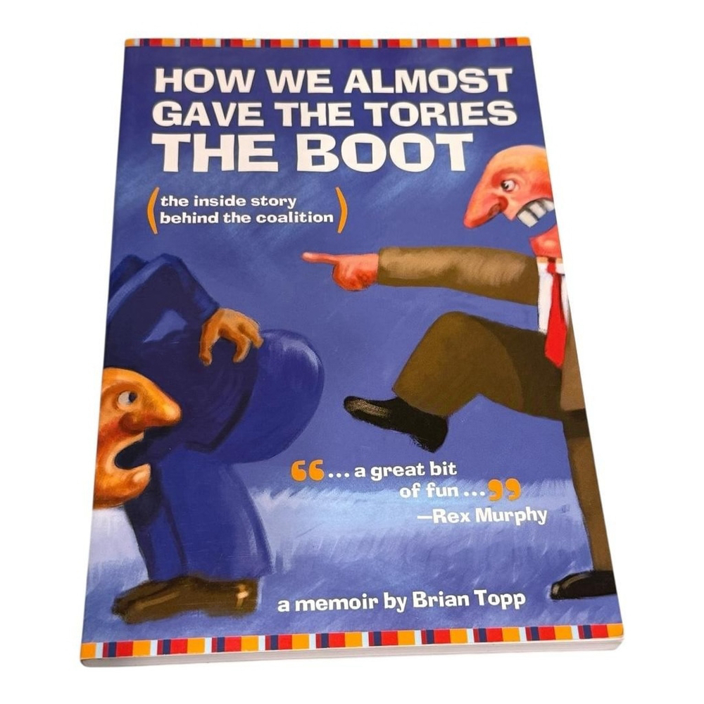 How We Almost Gave the Tories the Boot Brian Topp Canadian Politics Paperback